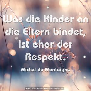 Was die Kinder an die Eltern bindet, ist eher der Respekt.