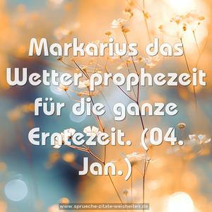 Markarius das Wetter prophezeit für die ganze Erntezeit.
(04. Jan.)