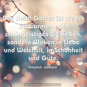 Das Reich Gottes ist weder Schwärmen noch schöngeistiges Genießen, sondern Wirken in Liebe und Weisheit, in Schönheit und Güte.