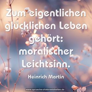 Zum eigentlichen glücklichen Leben gehört: 
moralischer Leichtsinn.