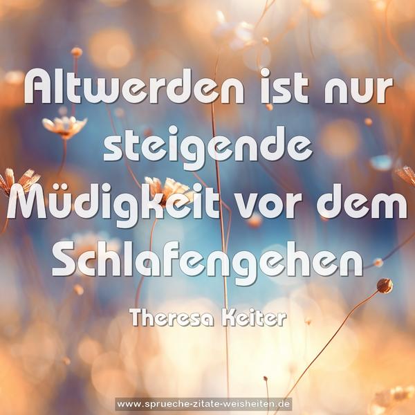 Altwerden ist nur steigende Müdigkeit vor dem Schlafengehen