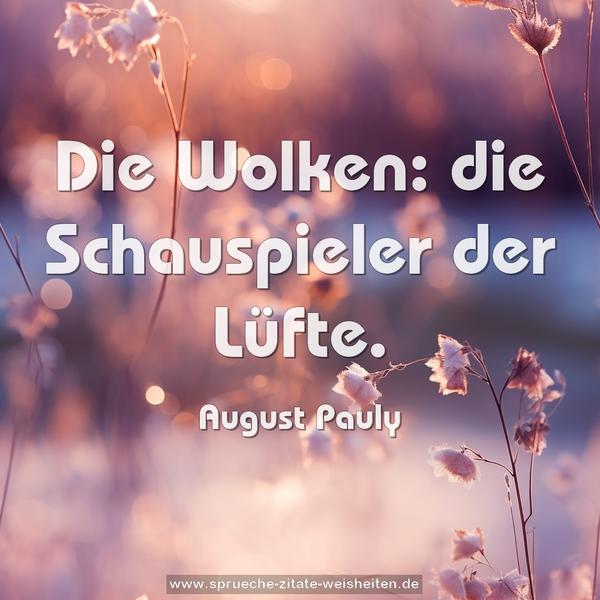 Die Wolken: die Schauspieler der Lüfte.