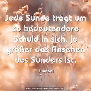 Jede Sünde trägt um so bedeutendere Schuld in sich,
je größer das Ansehen des Sünders ist.