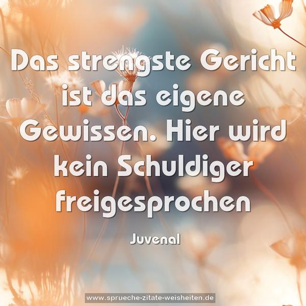 Das strengste Gericht ist das eigene Gewissen. Hier wird kein Schuldiger freigesprochen