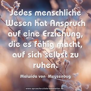 Jedes menschliche Wesen hat Anspruch auf eine Erziehung, die es fähig macht, auf sich selbst zu ruhen.