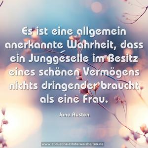 Es ist eine allgemein anerkannte Wahrheit, dass ein Junggeselle im Besitz eines schönen Vermögens nichts dringender braucht als eine Frau.