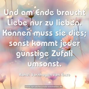 Und am Ende braucht Liebe nur zu lieben.
Können muss sie dies;
sonst kommt jeder günstige Zufall umsonst.