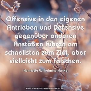 Offensive in den eigenen Antrieben und Defensive gegenüber anderen Anstößen führen am schnellsten zum Ziel, aber vielleicht zum falschen.