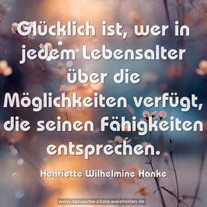 Glücklich ist, wer in jedem Lebensalter über die Möglichkeiten verfügt, die seinen Fähigkeiten entsprechen.