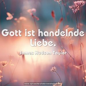 Gott ist handelnde Liebe.