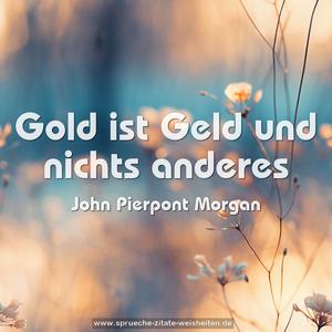 Gold ist Geld und nichts anderes