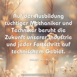 Auf der Ausbildung tüchtiger Mechaniker und Techniker beruht die Zukunft unserer Industrie und jeder Fortschritt auf technischem Gebiet.