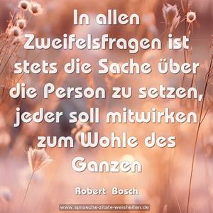 In allen Zweifelsfragen ist stets die Sache über die Person zu setzen, jeder soll mitwirken zum Wohle des Ganzen