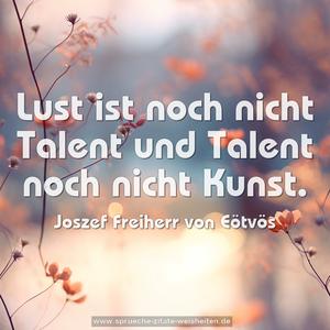 Lust ist noch nicht Talent
und Talent noch nicht Kunst.