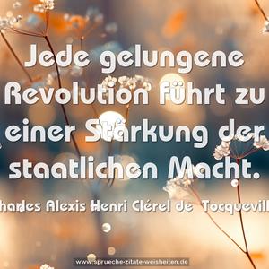 Jede gelungene Revolution
führt zu einer Stärkung der staatlichen Macht.