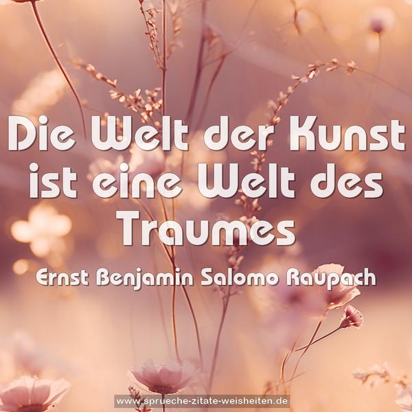 Die Welt der Kunst ist eine Welt des Traumes