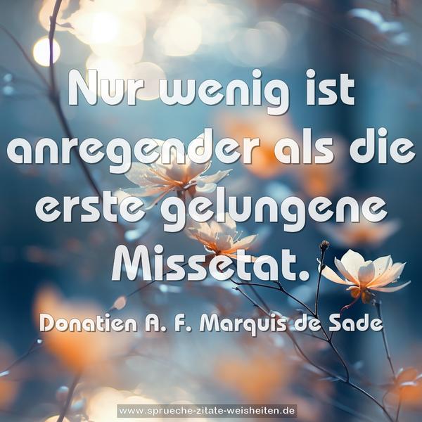 Nur wenig ist anregender als die erste gelungene Missetat.