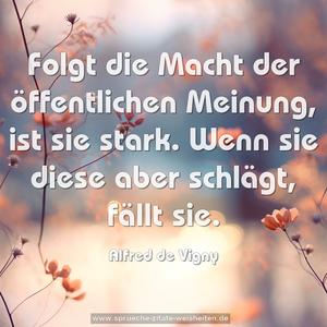 Folgt die Macht der öffentlichen Meinung, ist sie stark.
Wenn sie diese aber schlägt, fällt sie.