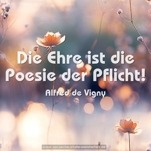 Die Ehre ist die Poesie der Pflicht!