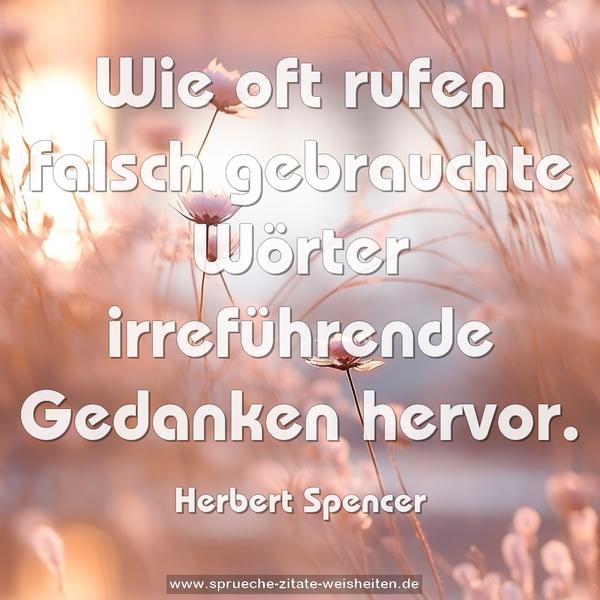Wie oft rufen falsch gebrauchte Wörter
irreführende Gedanken hervor.