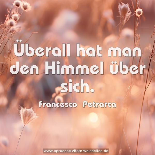 Überall hat man den Himmel über sich.