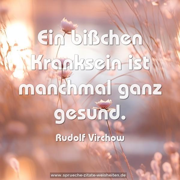 Ein bißchen Kranksein ist manchmal ganz gesund.