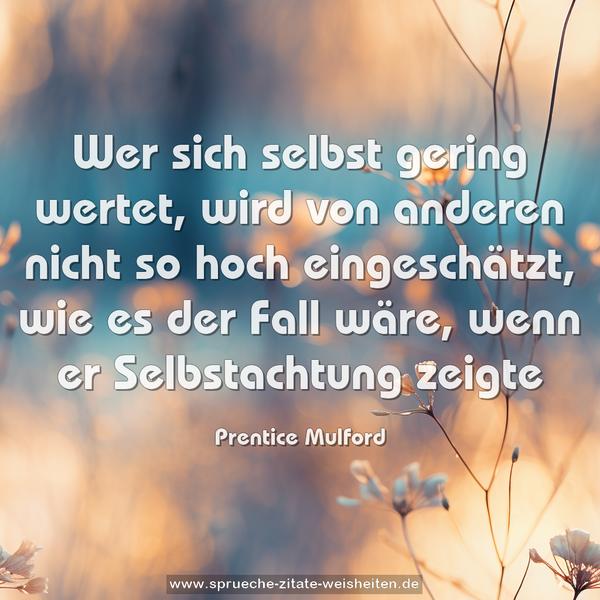 Wer sich selbst gering wertet, wird von anderen nicht so hoch eingeschätzt, wie es der Fall wäre, wenn er Selbstachtung zeigte