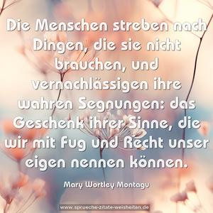 Die Menschen streben nach Dingen, die sie nicht brauchen, und vernachlässigen ihre wahren Segnungen: das Geschenk ihrer Sinne, die wir mit Fug und Recht unser eigen nennen können.