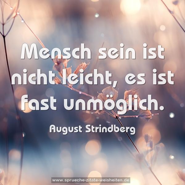 Mensch sein ist nicht leicht, es ist fast unmöglich.