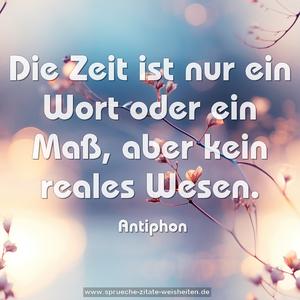 Die Zeit ist nur ein Wort oder ein Maß,
aber kein reales Wesen.