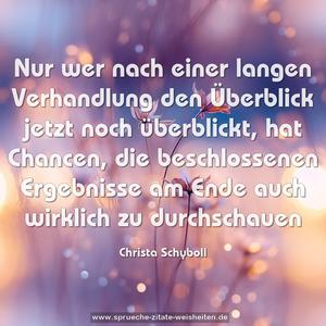 Nur wer nach einer langen Verhandlung den Überblick
jetzt noch überblickt,
hat Chancen, die beschlossenen Ergebnisse
am Ende auch wirklich zu durchschauen
