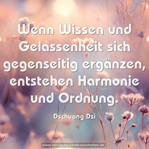 Wenn Wissen und Gelassenheit sich gegenseitig
ergänzen, entstehen Harmonie und Ordnung.