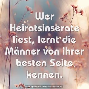 Wer Heiratsinserate liest,
lernt die Männer von ihrer besten Seite kennen. 