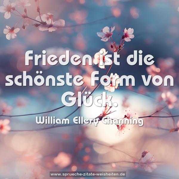 Frieden ist die schönste Form von Glück.