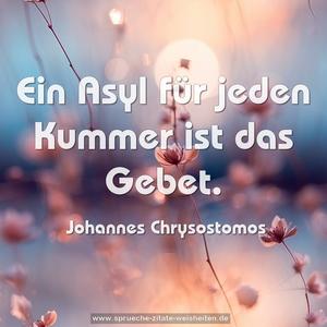 Ein Asyl für jeden Kummer ist das Gebet.