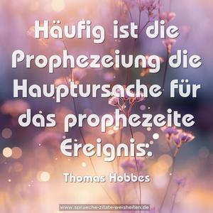 Häufig ist die Prophezeiung die Hauptursache
für das prophezeite Ereignis. 