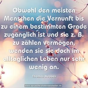 Obwohl den meisten Menschen die Vernunft bis zu einem bestimmten Grade zugänglich ist und sie z. B. zu zählen vermögen, wenden sie sie doch im alltäglichen Leben nur sehr wenig an.