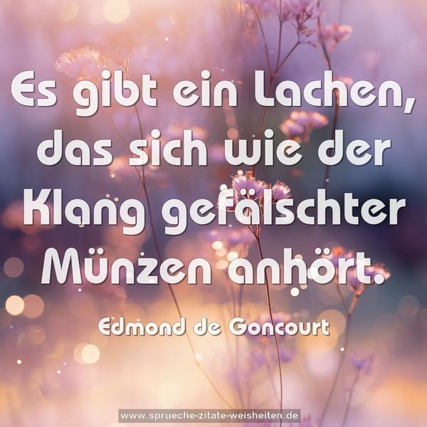 Es gibt ein Lachen,
das sich wie der Klang gefälschter Münzen anhört.