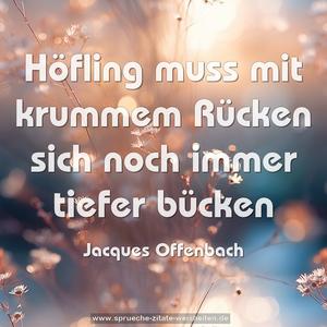 Höfling muss mit krummem Rücken
sich noch immer tiefer bücken
