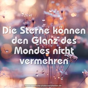 Die Sterne können den Glanz des Mondes nicht vermehren