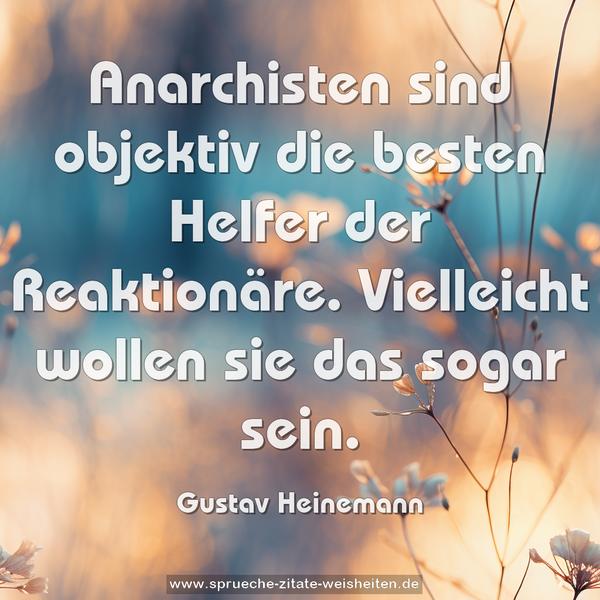 Anarchisten sind objektiv die besten Helfer der Reaktionäre. Vielleicht wollen sie das sogar sein.