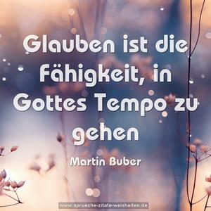 Glauben ist die Fähigkeit, in Gottes Tempo zu gehen