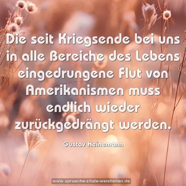 Die seit Kriegsende bei uns in alle Bereiche des Lebens
eingedrungene Flut von Amerikanismen
muss endlich wieder zurückgedrängt werden.