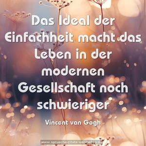 Das Ideal der Einfachheit
macht das Leben in der modernen Gesellschaft
noch schwieriger