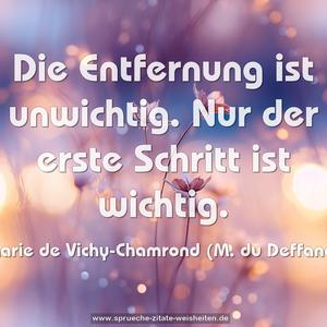 Die Entfernung ist unwichtig.
Nur der erste Schritt ist wichtig.
