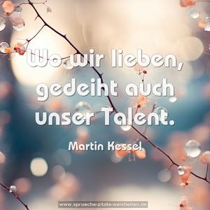 Wo wir lieben, gedeiht auch unser Talent.
