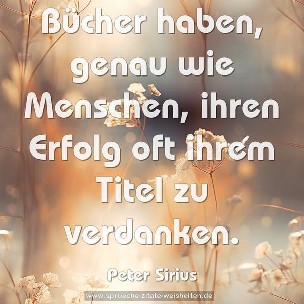 Bücher haben, genau wie Menschen,
ihren Erfolg oft ihrem Titel zu verdanken.