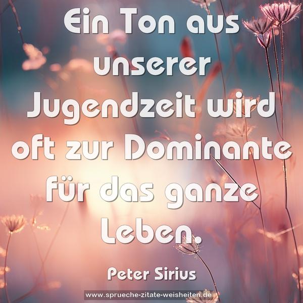  Ein Ton aus unserer Jugendzeit
wird oft zur Dominante für das ganze Leben.