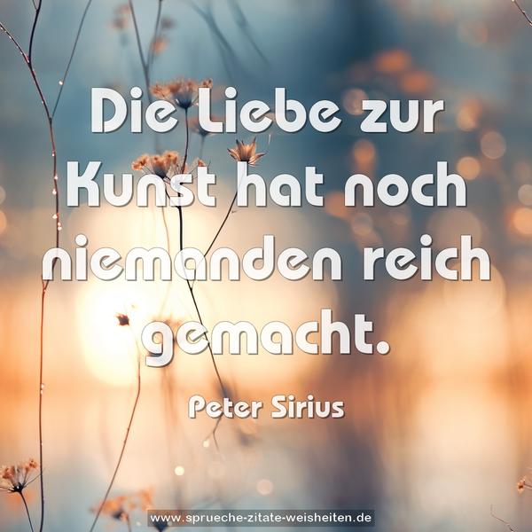 Die Liebe zur Kunst
hat noch niemanden reich gemacht.