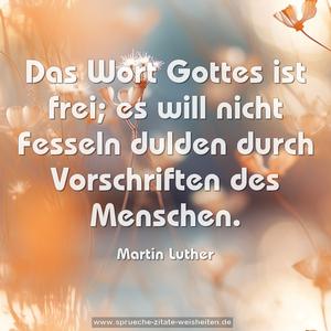 Das Wort Gottes ist frei;
es will nicht Fesseln dulden
durch Vorschriften des Menschen.